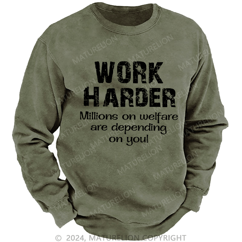 Maturelion Men's Sweatshirt Work Harder Millions on Welfare Depend on You Custom Washed Sweatshirt