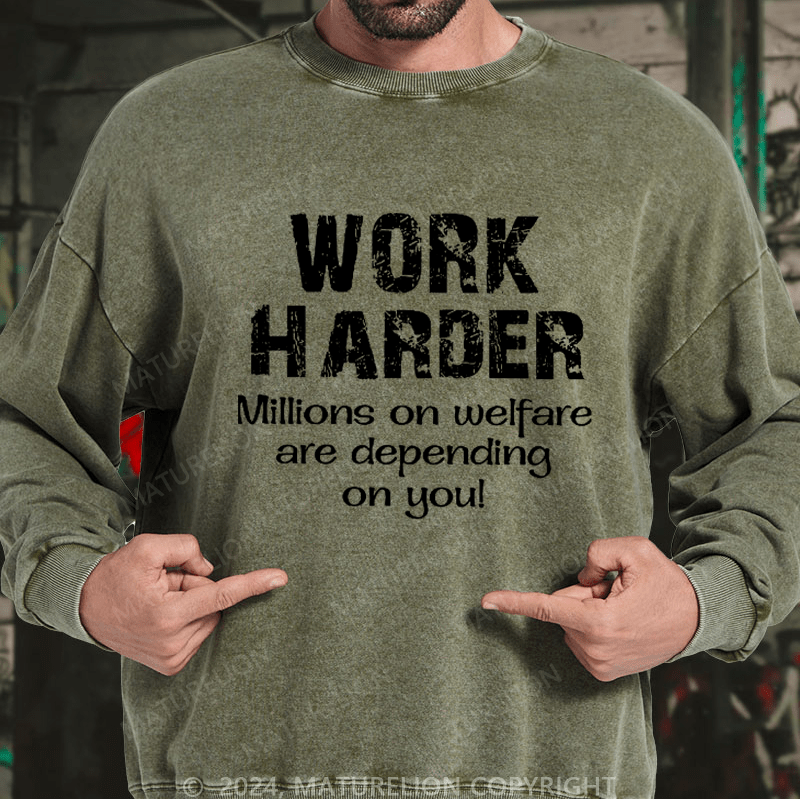 Maturelion Men's Sweatshirt Work Harder Millions on Welfare Depend on You Custom Washed Sweatshirt