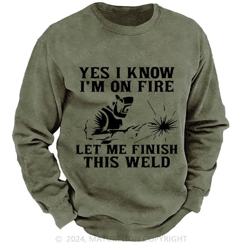 Maturelion Men's Sweatshirt Yes I Know I'm On Fire Let Me Finish This Weld Custom Washed Sweatshirt