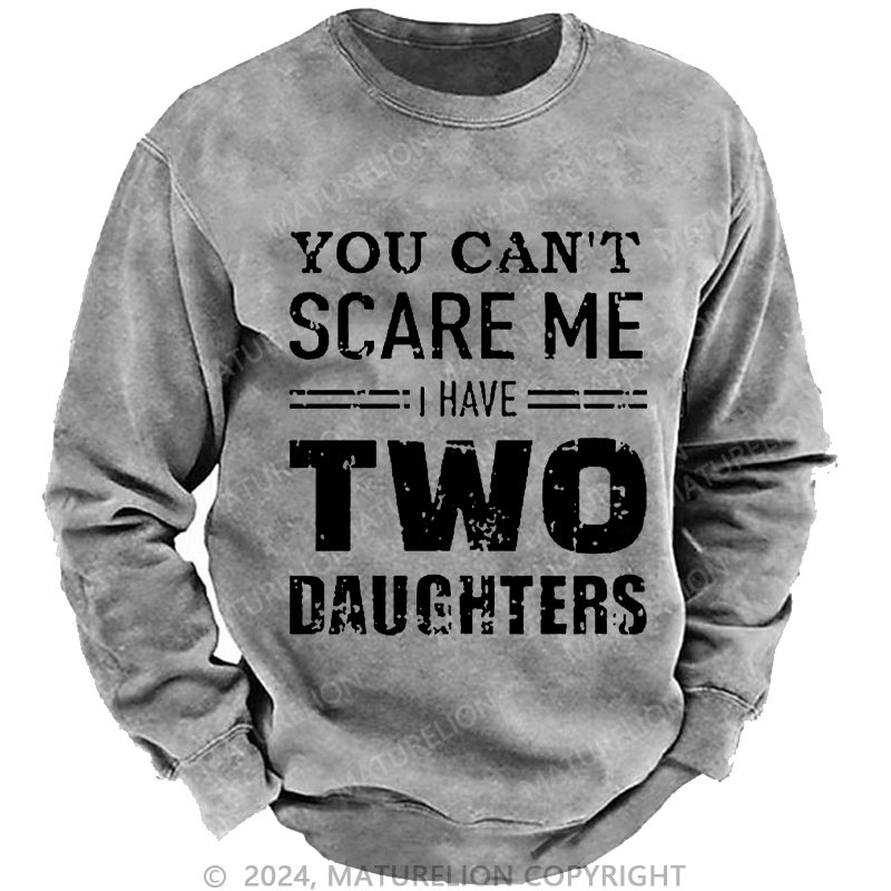 Maturelion Men's Sweatshirt You Can't Scare Me I Have Two Daughters Custom Washed Sweatshirt