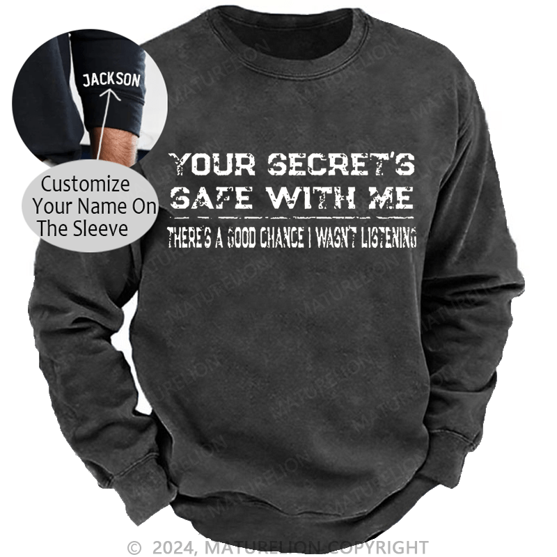 Maturelion Men's Sweatshirt Your Secret's Safe With Me There's A Good Chance I Wasn't Listening Custom Washed Sweatshirt