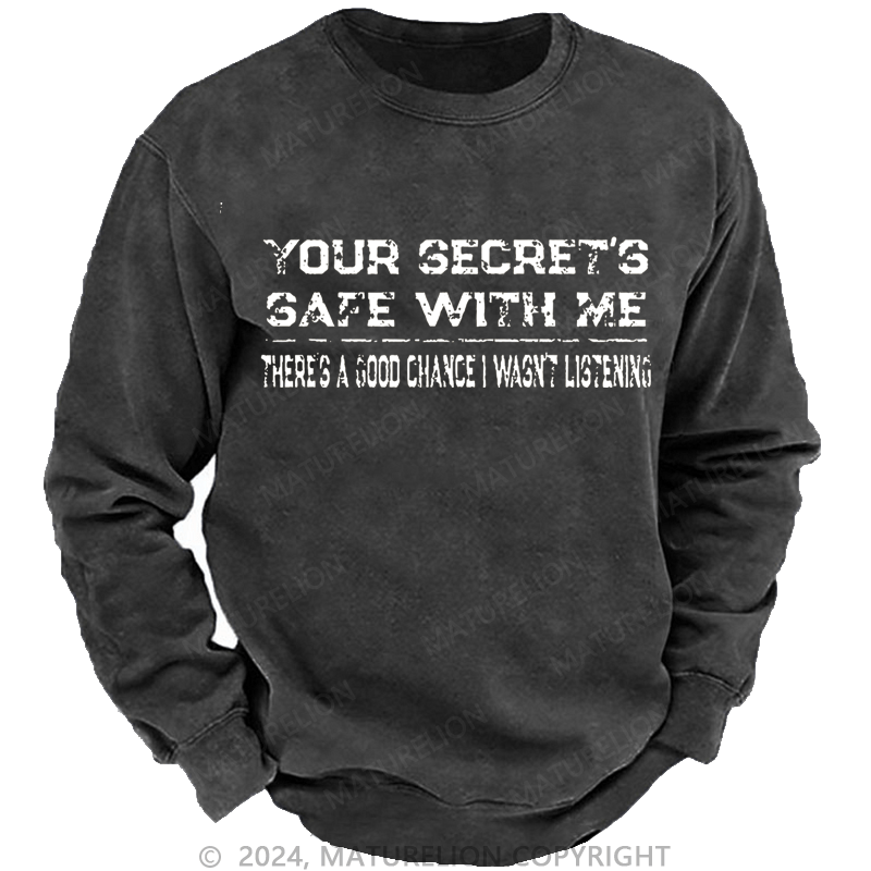 Maturelion Men's Sweatshirt Your Secret's Safe With Me There's A Good Chance I Wasn't Listening Custom Washed Sweatshirt