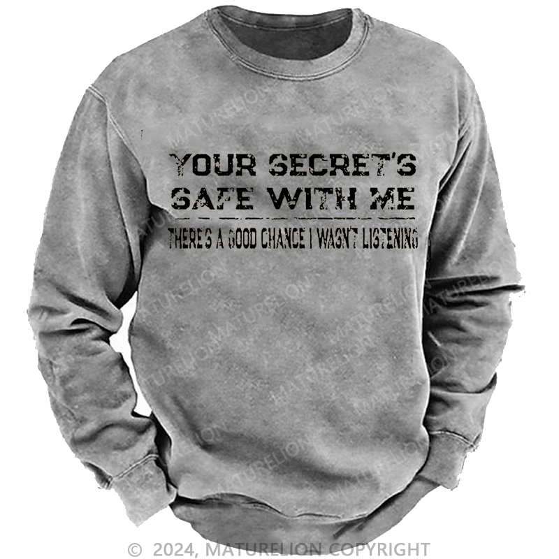 Maturelion Men's Sweatshirt Your Secret's Safe With Me There's A Good Chance I Wasn't Listening Custom Washed Sweatshirt
