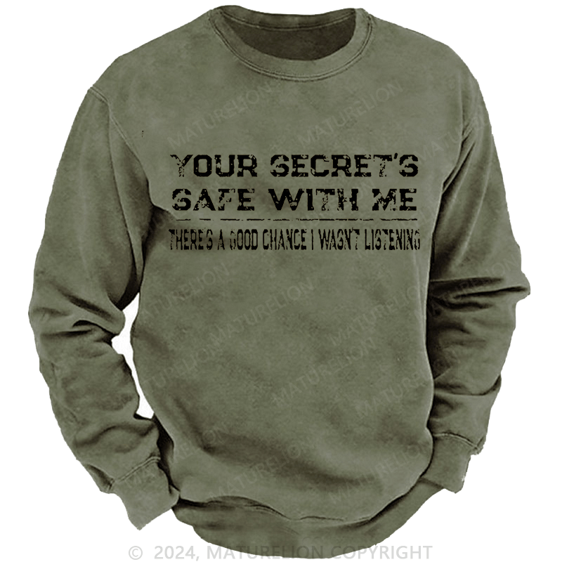 Maturelion Men's Sweatshirt Your Secret's Safe With Me There's A Good Chance I Wasn't Listening Custom Washed Sweatshirt