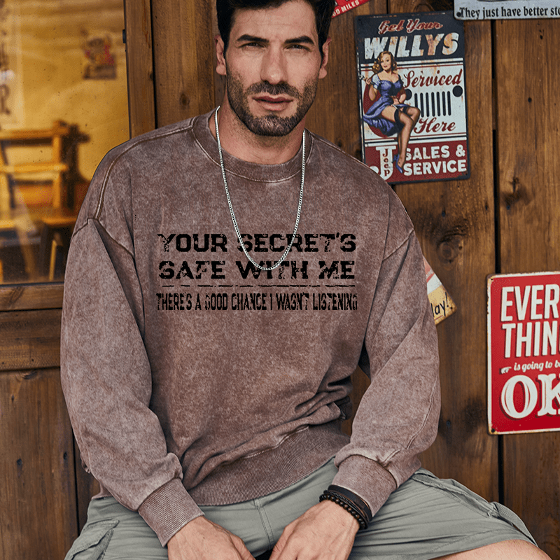 Maturelion Men's Sweatshirt Your Secret's Safe With Me There's A Good Chance I Wasn't Listening Custom Washed Sweatshirt
