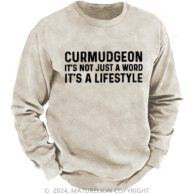 Maturelion Men's Sweatshirt Curmudgeon It's Not Just A Word It's A Lifestyle Custom Washed Sweatshirt