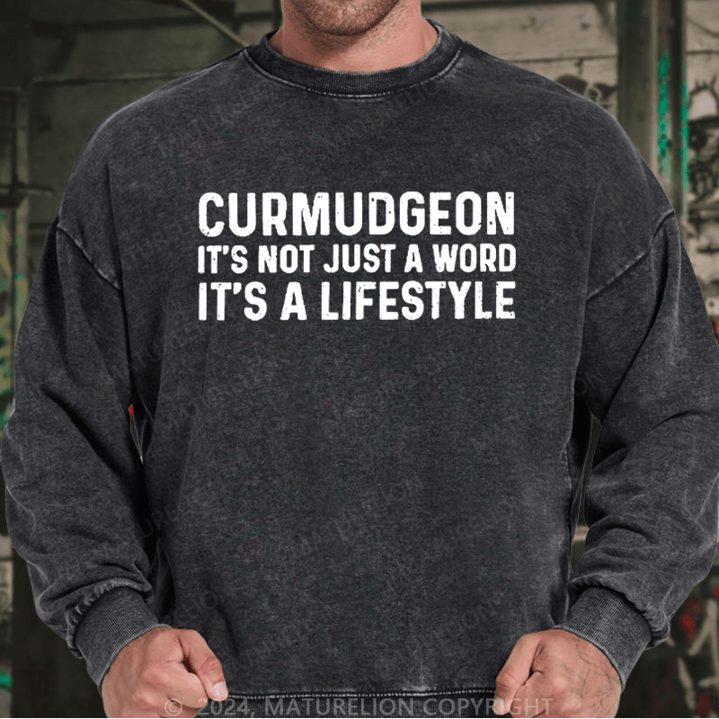 Maturelion Men's Sweatshirt Curmudgeon It's Not Just A Word It's A Lifestyle Custom Washed Sweatshirt