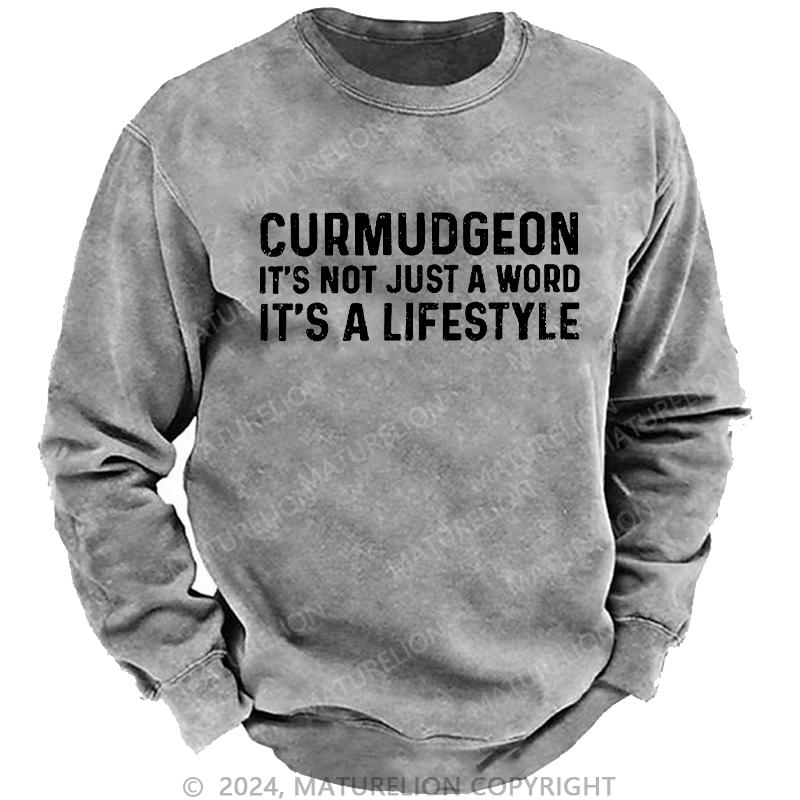 Maturelion Men's Sweatshirt Curmudgeon It's Not Just A Word It's A Lifestyle Custom Washed Sweatshirt