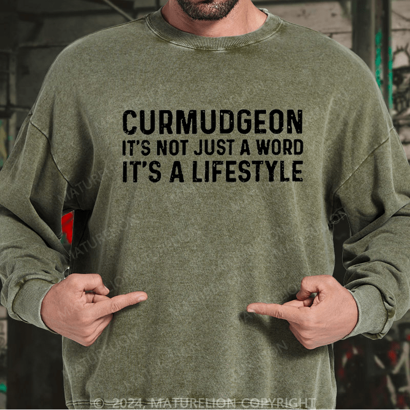 Maturelion Men's Sweatshirt Curmudgeon It's Not Just A Word It's A Lifestyle Custom Washed Sweatshirt