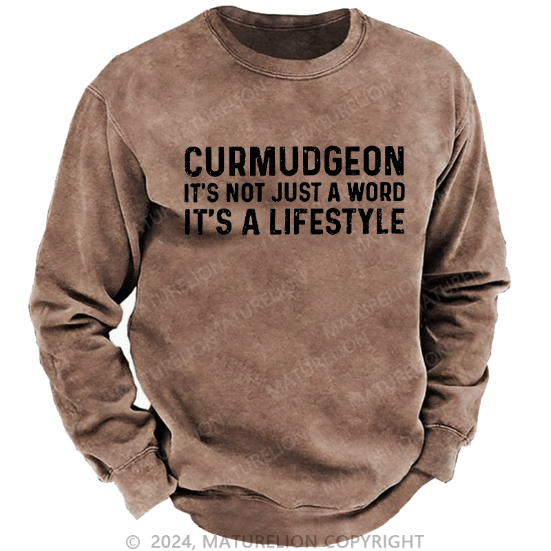 Maturelion Men's Sweatshirt Curmudgeon It's Not Just A Word It's A Lifestyle Custom Washed Sweatshirt