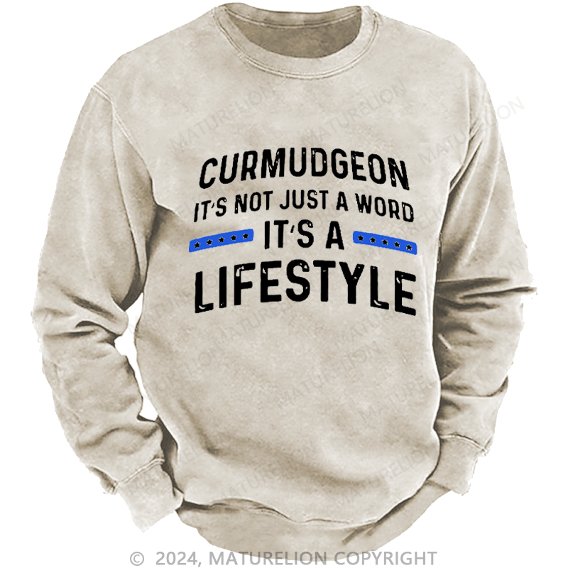 Maturelion Men's Sweatshirt Curmudgeon It's Not Just A Word, It's A Lifestyle Custom Washed Sweatshirt