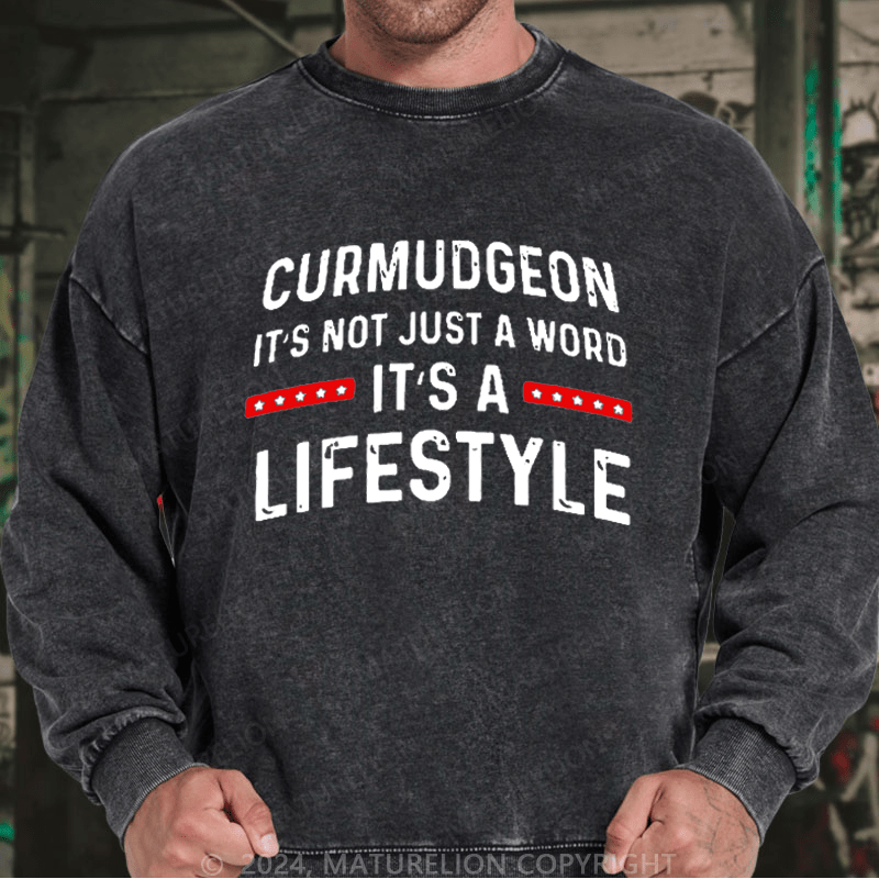 Maturelion Men's Sweatshirt Curmudgeon It's Not Just A Word, It's A Lifestyle Custom Washed Sweatshirt