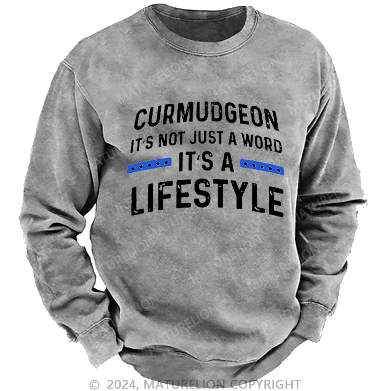 Maturelion Men's Sweatshirt Curmudgeon It's Not Just A Word, It's A Lifestyle Custom Washed Sweatshirt