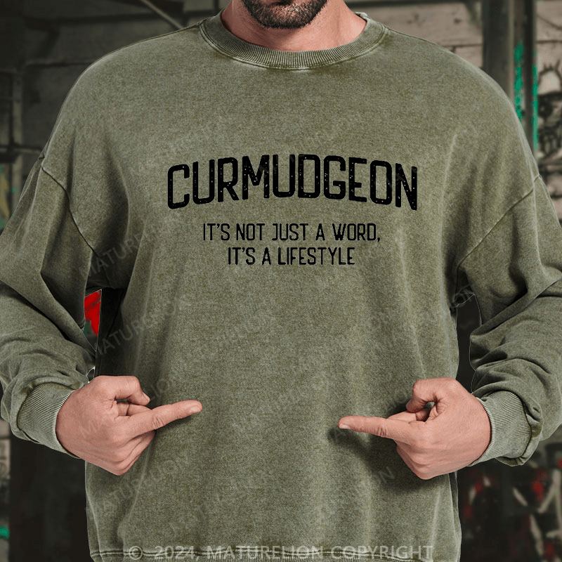 Maturelion Men's Sweatshirt Curmudgeon It's Not Just A Word, It's A Lifestyle Custom Washed Sweatshirt