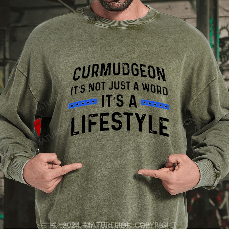 Maturelion Men's Sweatshirt Curmudgeon It's Not Just A Word, It's A Lifestyle Custom Washed Sweatshirt