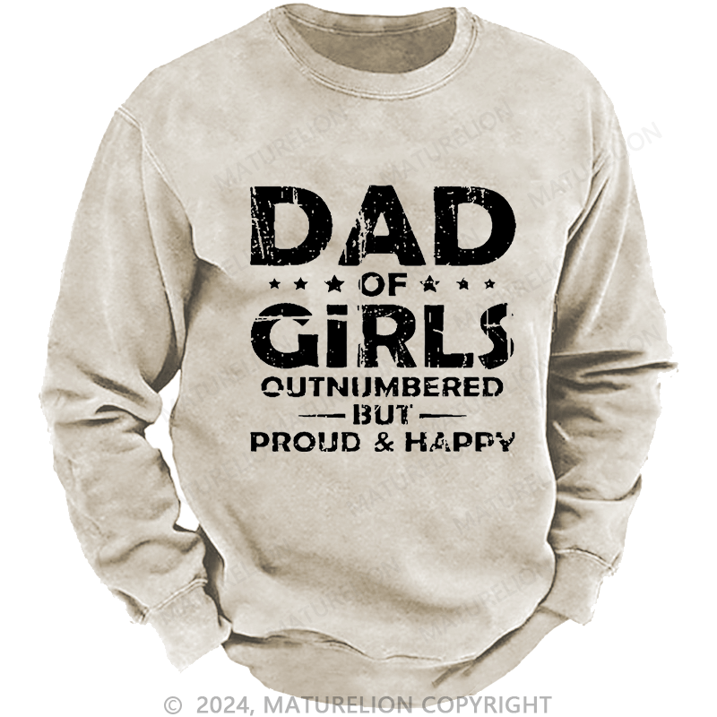 Maturelion Men's Sweatshirt Dad Of Girls Outnumbered But Proud & Happy Custom Washed Sweatshirt