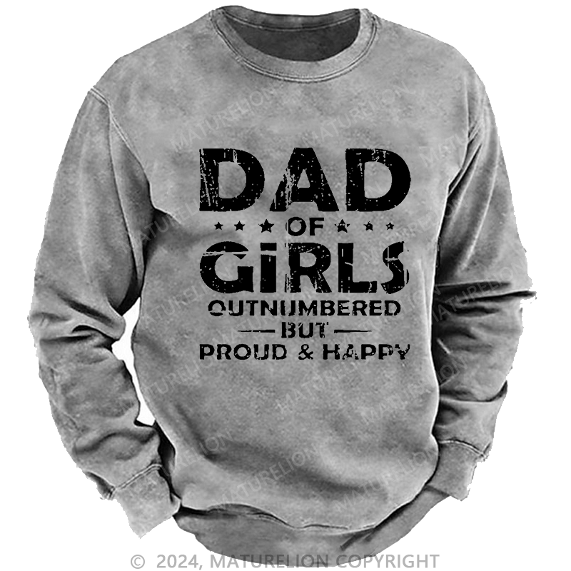 Maturelion Men's Sweatshirt Dad Of Girls Outnumbered But Proud & Happy Custom Washed Sweatshirt