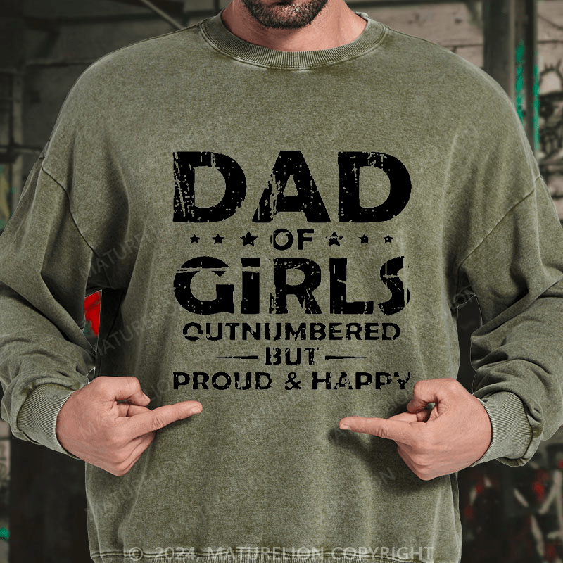 Maturelion Men's Sweatshirt Dad Of Girls Outnumbered But Proud & Happy Custom Washed Sweatshirt