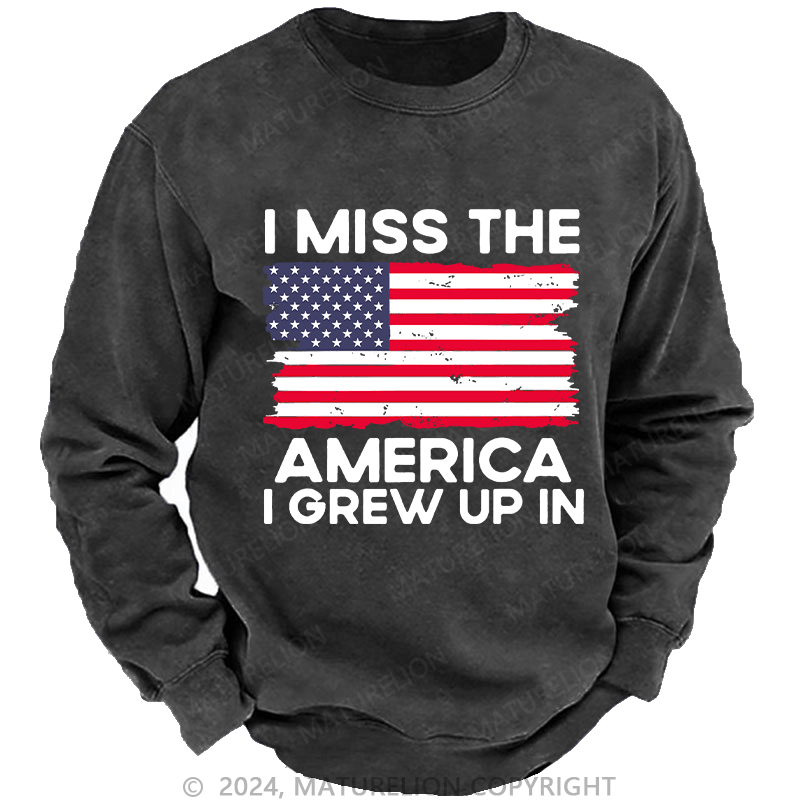 Maturelion Men's Sweatshirt I Miss The America I Grew Up In USA Flag Custom Washed Sweatshirt