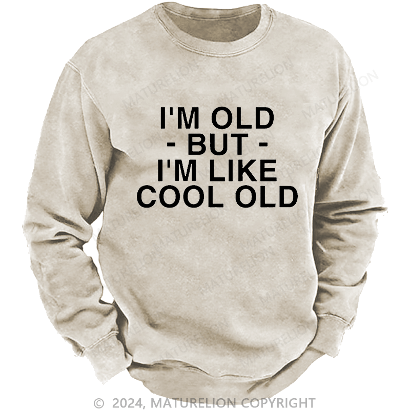 Maturelion Men's Sweatshirt I'm Old But I'm Like Cool Old Custom Washed Sweatshirt