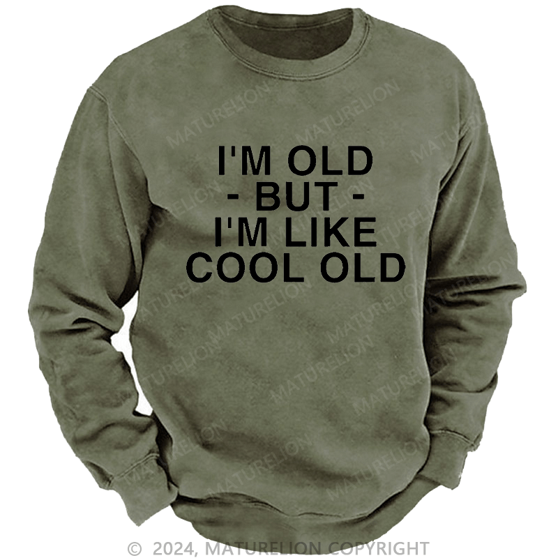 Maturelion Men's Sweatshirt I'm Old But I'm Like Cool Old Custom Washed Sweatshirt