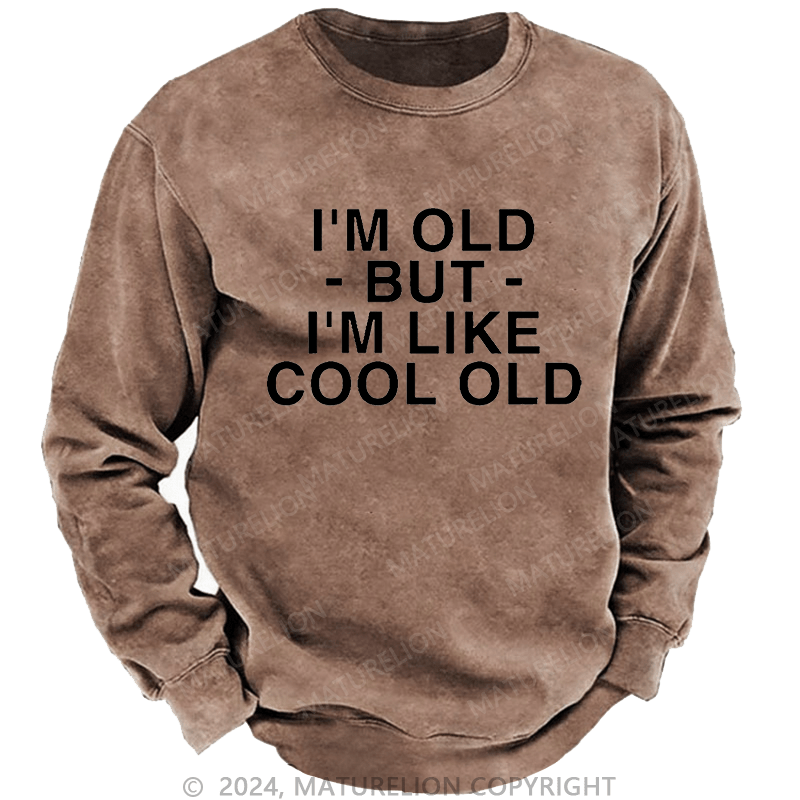 Maturelion Men's Sweatshirt I'm Old But I'm Like Cool Old Custom Washed Sweatshirt