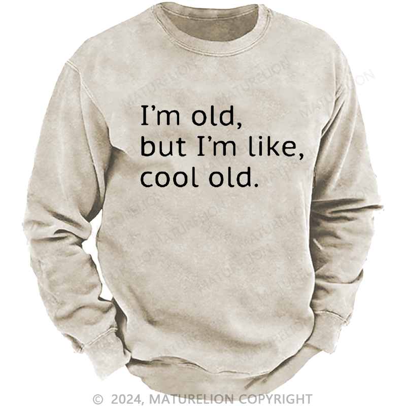 Maturelion Men's Sweatshirt I'm Old But I'm Like Cool Old Custom Washed Sweatshirt