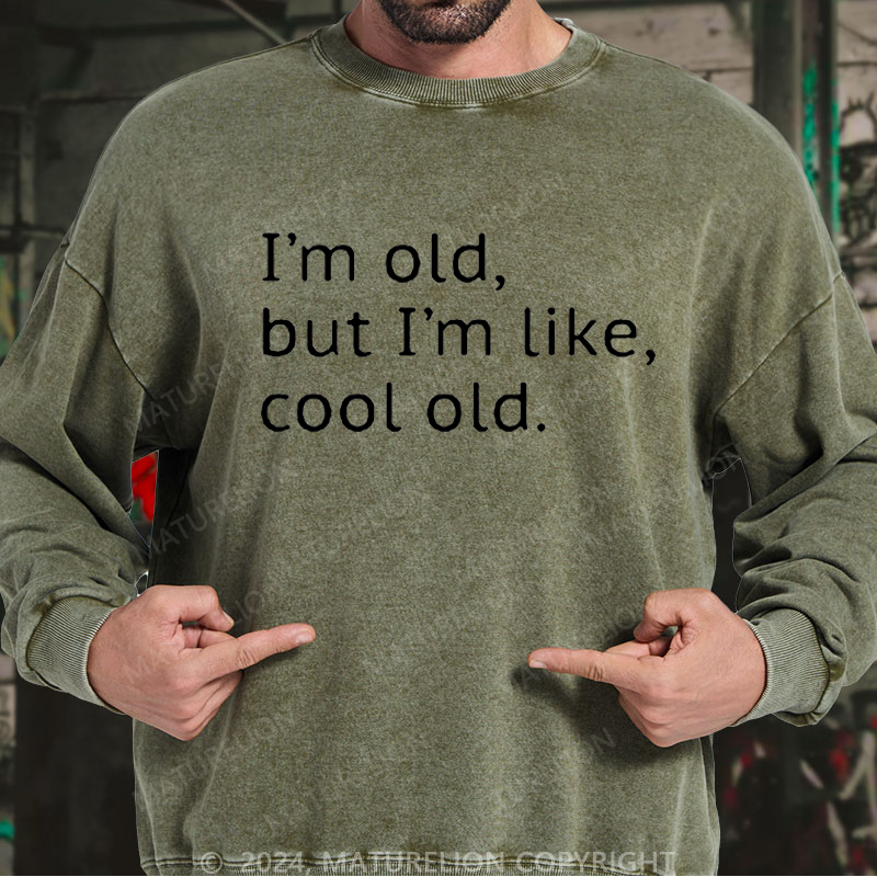 Maturelion Men's Sweatshirt I'm Old But I'm Like Cool Old Custom Washed Sweatshirt