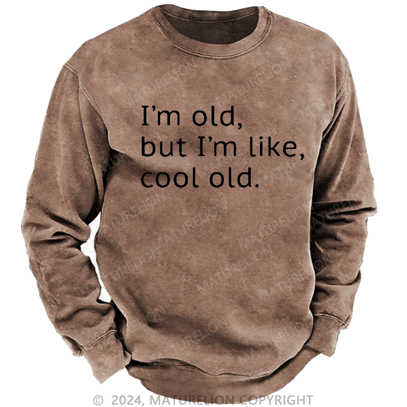 Maturelion Men's Sweatshirt I'm Old But I'm Like Cool Old Custom Washed Sweatshirt