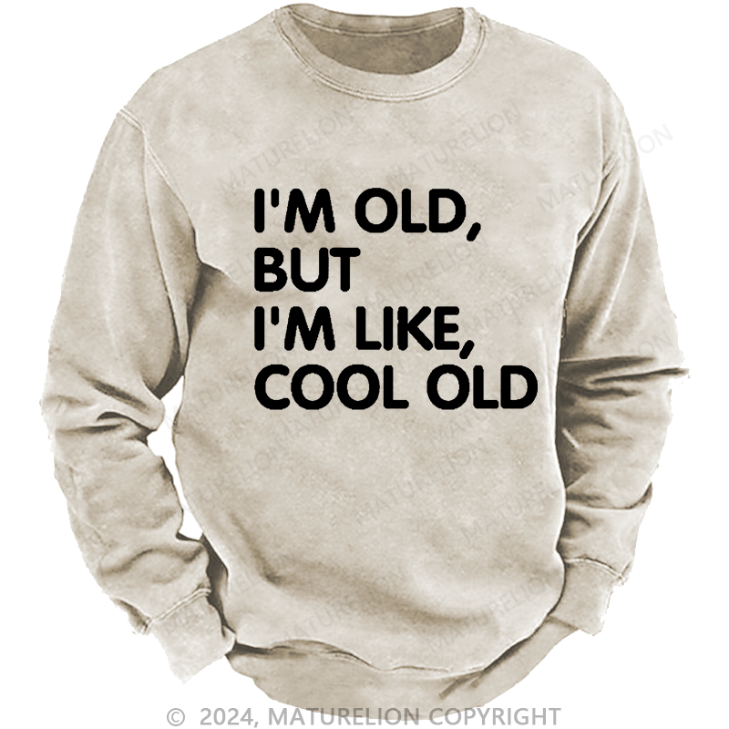 Maturelion Men's Sweatshirt I'm Old But I'm Like Cool Old Funny Custom Washed Sweatshirt