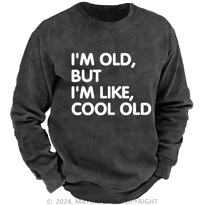 Maturelion Men's Sweatshirt I'm Old But I'm Like Cool Old Funny Custom Washed Sweatshirt