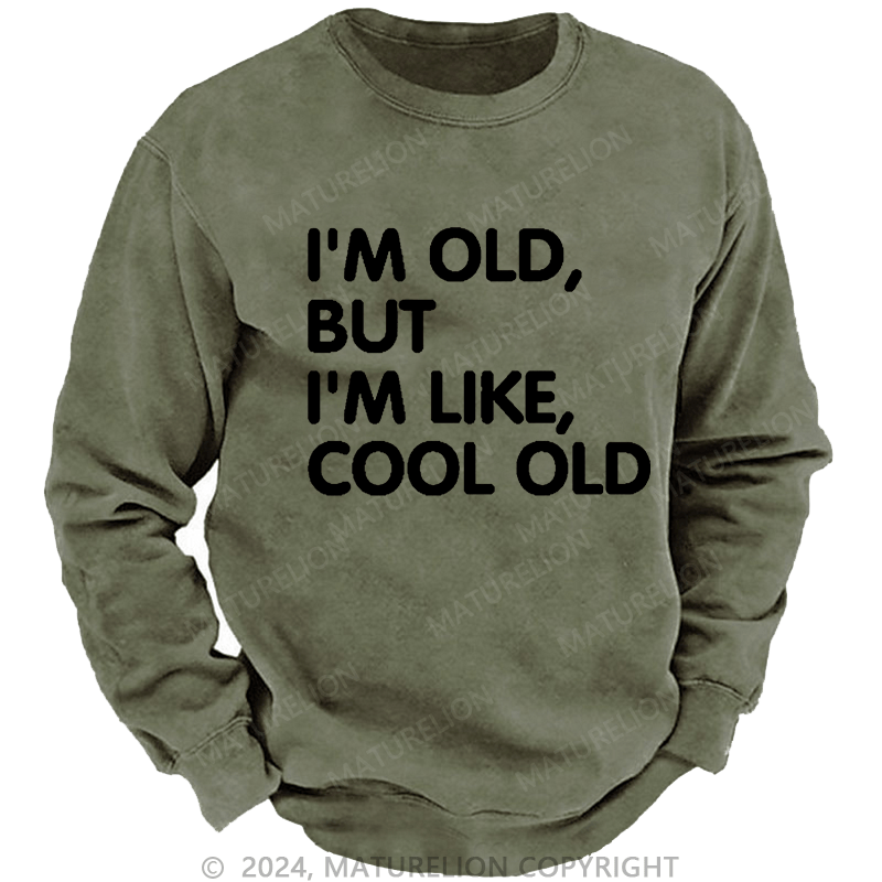 Maturelion Men's Sweatshirt I'm Old But I'm Like Cool Old Funny Custom Washed Sweatshirt