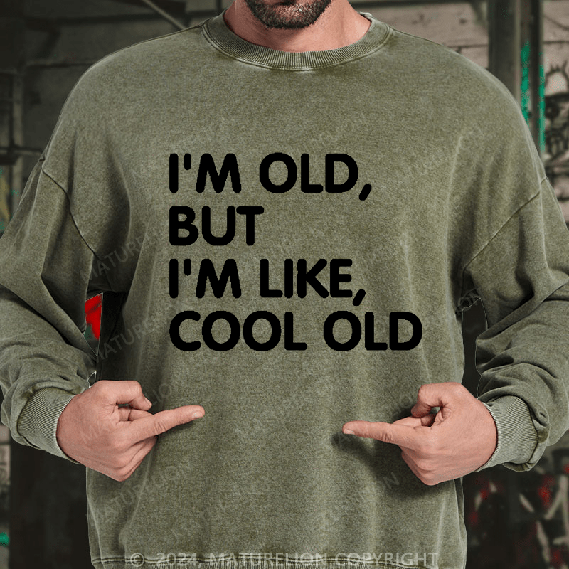 Maturelion Men's Sweatshirt I'm Old But I'm Like Cool Old Funny Custom Washed Sweatshirt