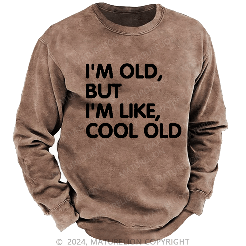 Maturelion Men's Sweatshirt I'm Old But I'm Like Cool Old Funny Custom Washed Sweatshirt