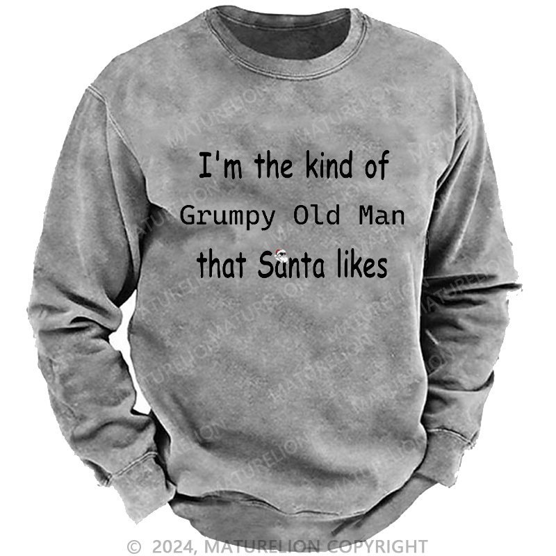 Maturelion Men's Sweatshirt I'm The Kind Of Grumpy Old Man Santa Likes Custom Washed Sweatshirt