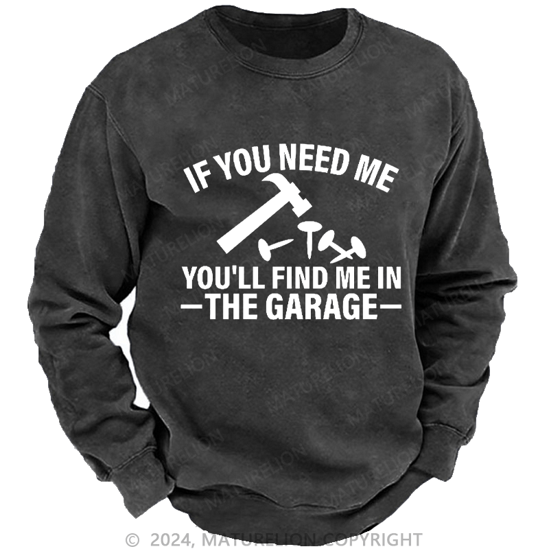 Maturelion Men's Sweatshirt If You Need Me You'll Find Me In The Garge Custom Washed Sweatshirt