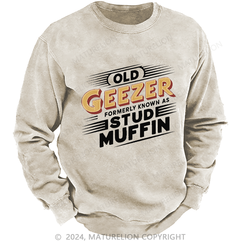 Maturelion Men's Sweatshirt Old Geezer Formerly Known As Stud Muffin Custom Washed Sweatshirt