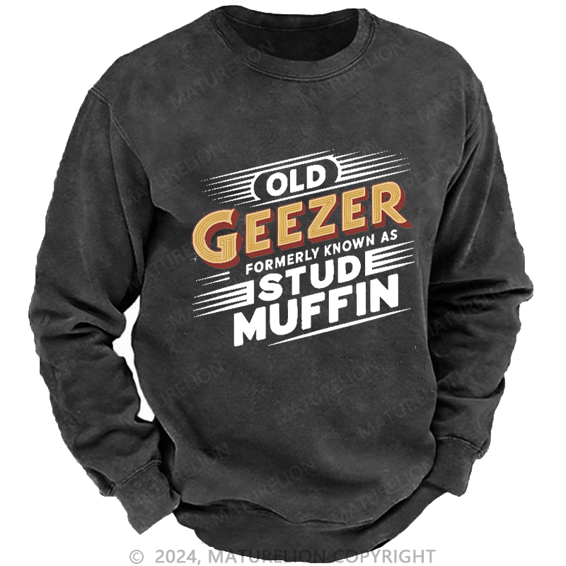 Maturelion Men's Sweatshirt Old Geezer Formerly Known As Stud Muffin Custom Washed Sweatshirt