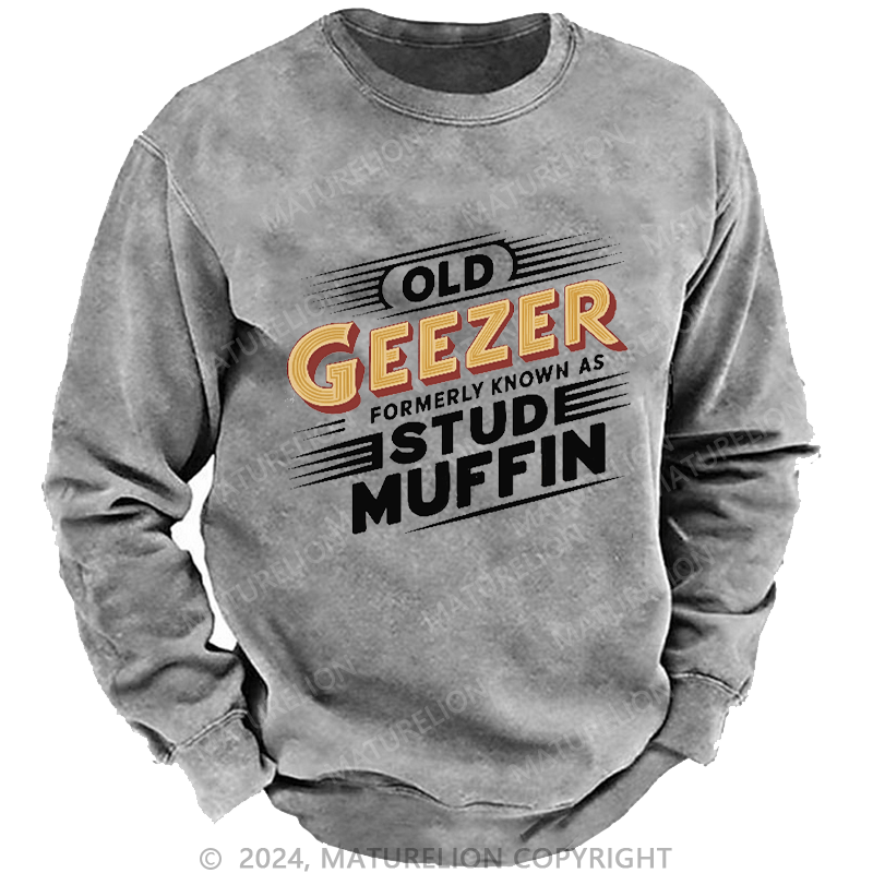 Maturelion Men's Sweatshirt Old Geezer Formerly Known As Stud Muffin Custom Washed Sweatshirt