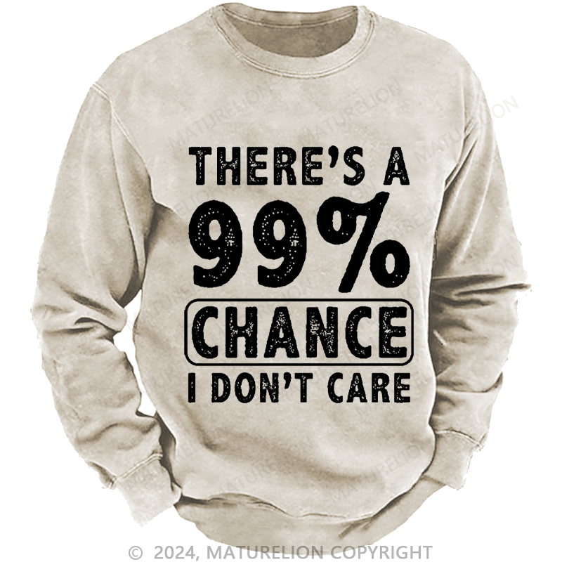 Maturelion Men's Sweatshirt There's A 99% Chance I Don't Care Custom Washed Sweatshirt