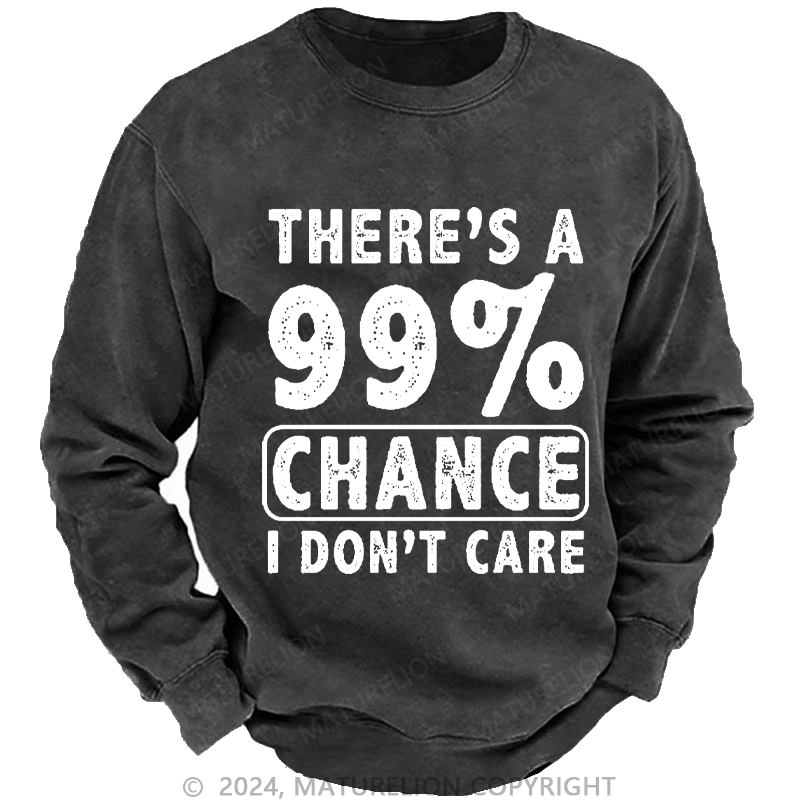 Maturelion Men's Sweatshirt There's A 99% Chance I Don't Care Custom Washed Sweatshirt