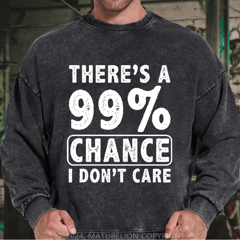 Maturelion Men's Sweatshirt There's A 99% Chance I Don't Care Custom Washed Sweatshirt