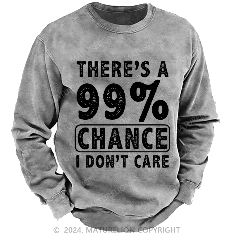 Maturelion Men's Sweatshirt There's A 99% Chance I Don't Care Custom Washed Sweatshirt