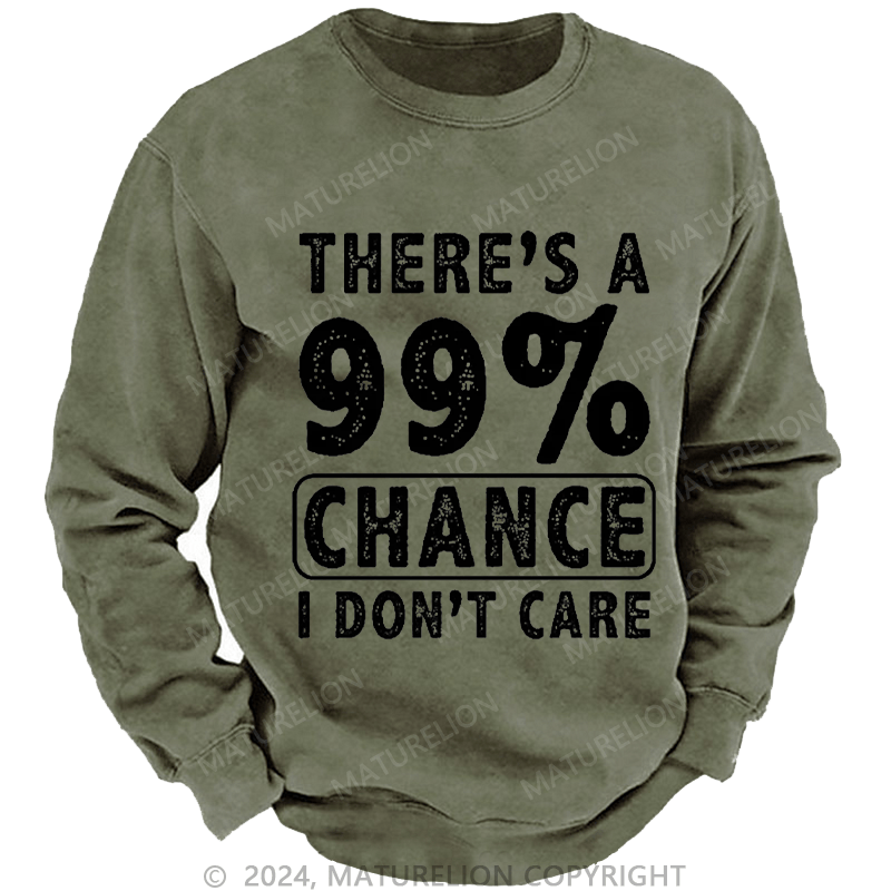 Maturelion Men's Sweatshirt There's A 99% Chance I Don't Care Custom Washed Sweatshirt