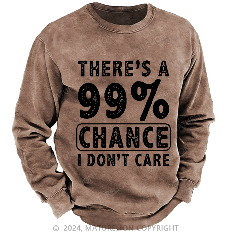 Maturelion Men's Sweatshirt There's A 99% Chance I Don't Care Custom Washed Sweatshirt