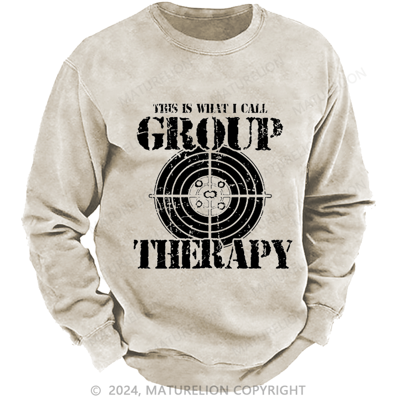 Maturelion Men's Sweatshirt This Is What I I Call Group Therapy Custom Washed Sweatshirt