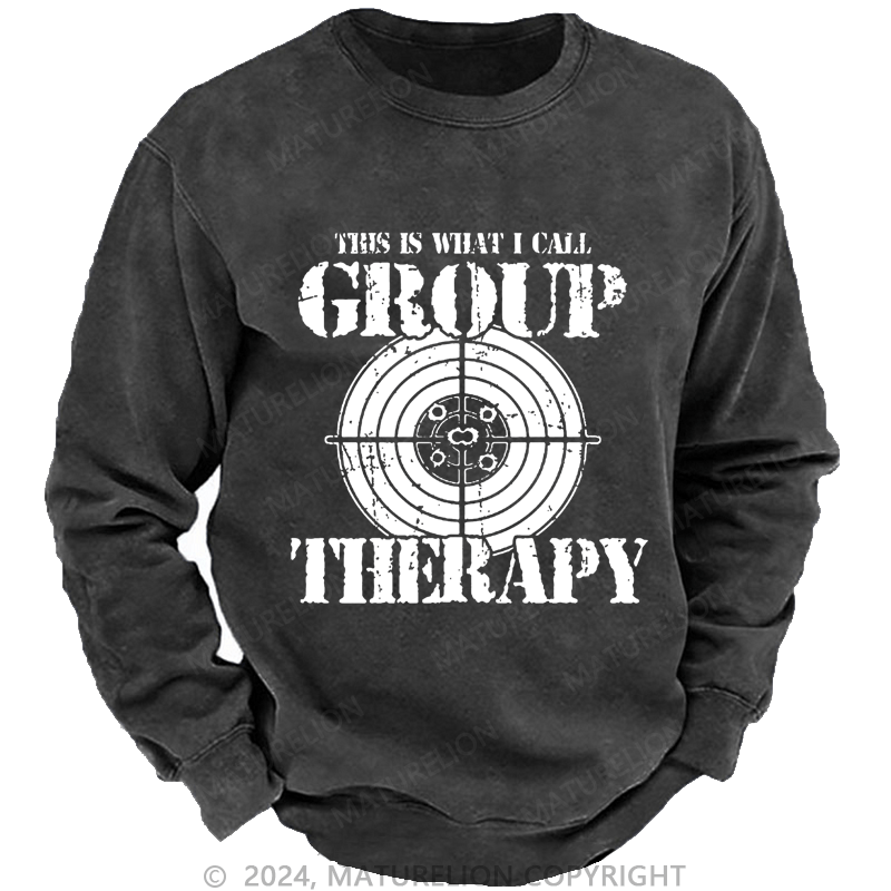 Maturelion Men's Sweatshirt This Is What I I Call Group Therapy Custom Washed Sweatshirt
