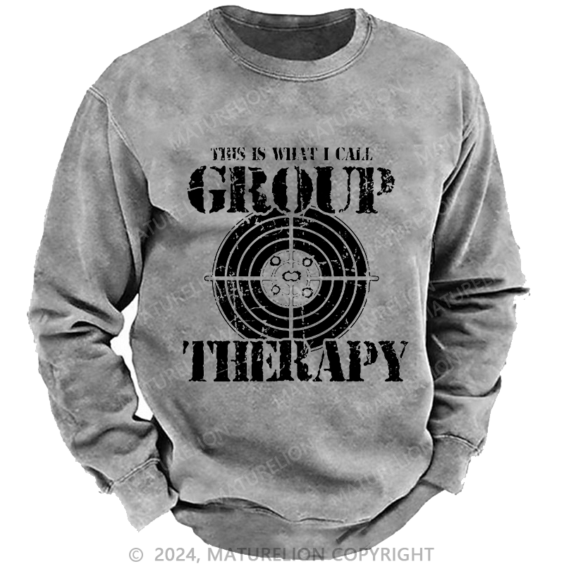 Maturelion Men's Sweatshirt This Is What I I Call Group Therapy Custom Washed Sweatshirt