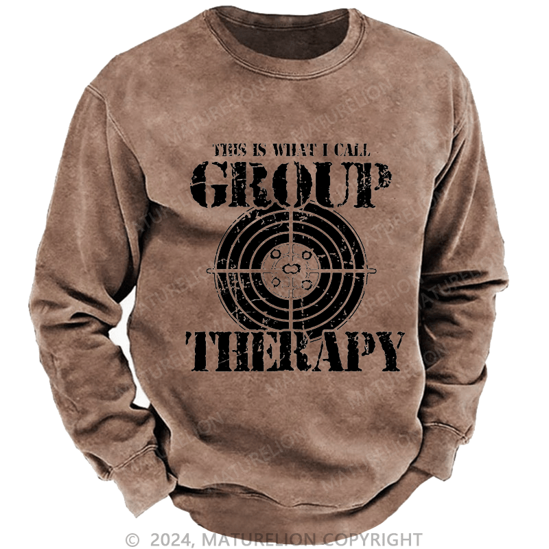 Maturelion Men's Sweatshirt This Is What I I Call Group Therapy Custom Washed Sweatshirt