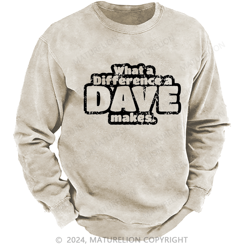 Maturelion Men's Sweatshirt What A Difference A Dave Makes Custom Washed Sweatshirt